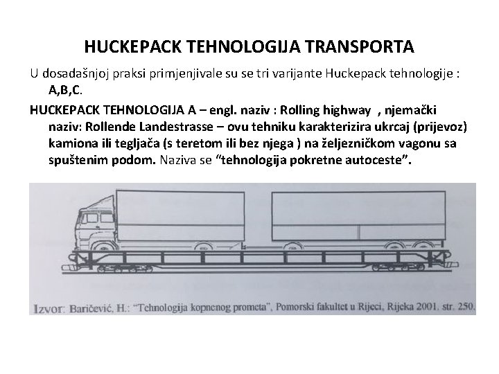 HUCKEPACK TEHNOLOGIJA TRANSPORTA U dosadašnjoj praksi primjenjivale su se tri varijante Huckepack tehnologije :