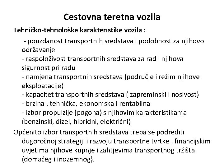 Cestovna teretna vozila Tehničko-tehnološke karakteristike vozila : - pouzdanost transportnih sredstava i podobnost za