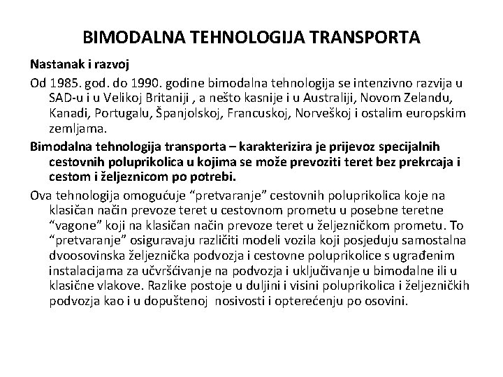 BIMODALNA TEHNOLOGIJA TRANSPORTA Nastanak i razvoj Od 1985. god. do 1990. godine bimodalna tehnologija