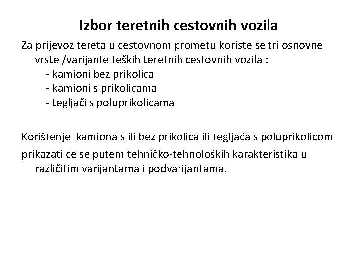 Izbor teretnih cestovnih vozila Za prijevoz tereta u cestovnom prometu koriste se tri osnovne