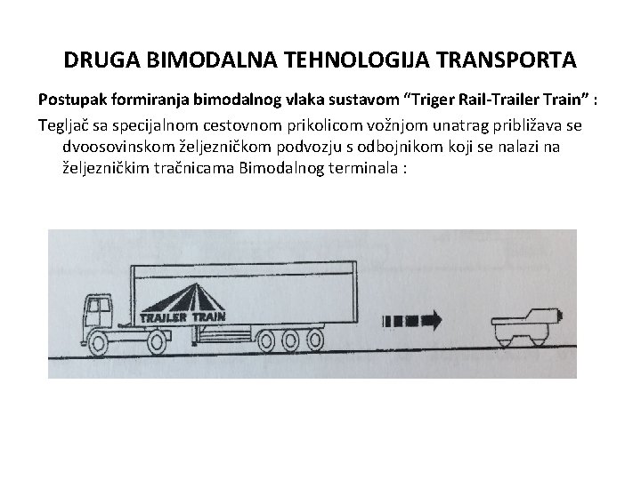 DRUGA BIMODALNA TEHNOLOGIJA TRANSPORTA Postupak formiranja bimodalnog vlaka sustavom “Triger Rail-Trailer Train” : Tegljač