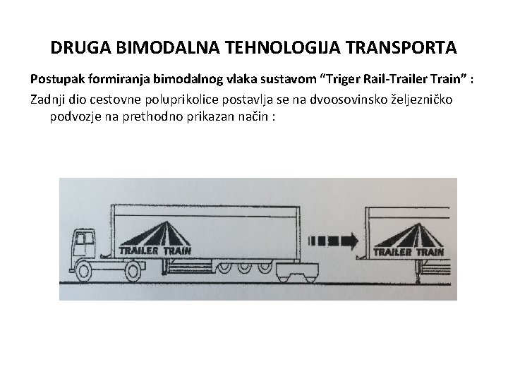 DRUGA BIMODALNA TEHNOLOGIJA TRANSPORTA Postupak formiranja bimodalnog vlaka sustavom “Triger Rail-Trailer Train” : Zadnji