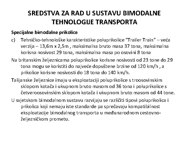 SREDSTVA ZA RAD U SUSTAVU BIMODALNE TEHNOLOGIJE TRANSPORTA Specijalne bimodalne prikolice c) Tehničko-tehnološke karakteristike