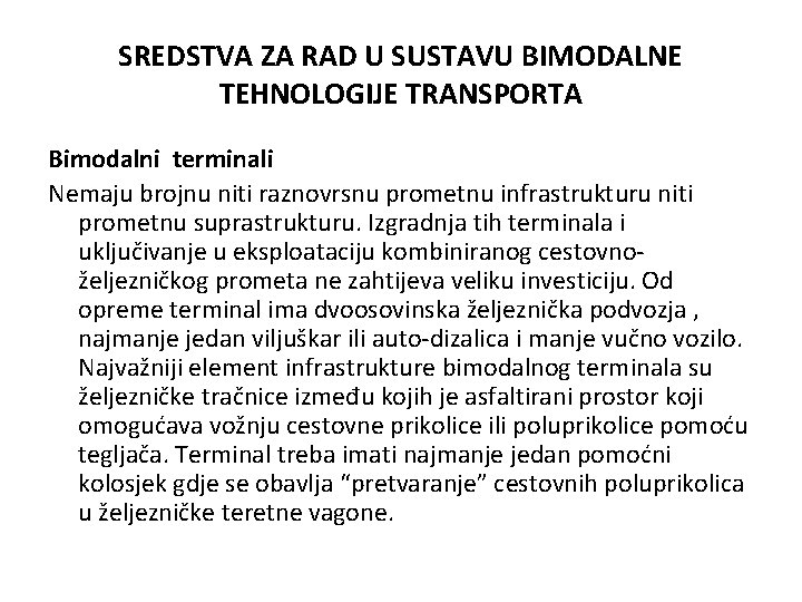 SREDSTVA ZA RAD U SUSTAVU BIMODALNE TEHNOLOGIJE TRANSPORTA Bimodalni terminali Nemaju brojnu niti raznovrsnu