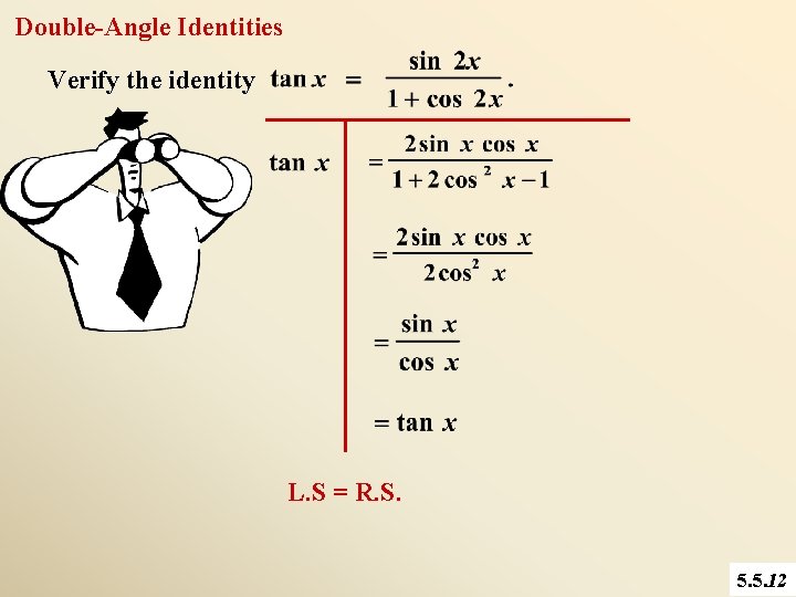 Double-Angle Identities Verify the identity L. S = R. S. 5. 5. 12 
