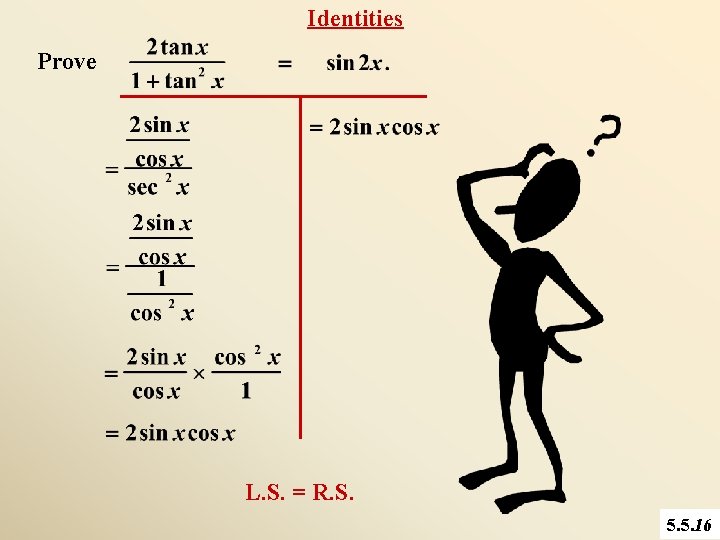 Identities Prove L. S. = R. S. 5. 5. 16 