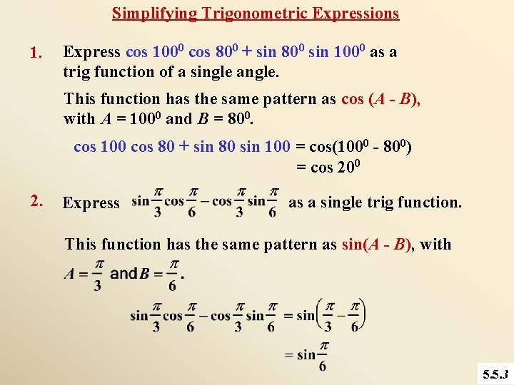 Simplifying Trigonometric Expressions 1. Express cos 1000 cos 800 + sin 800 sin 1000
