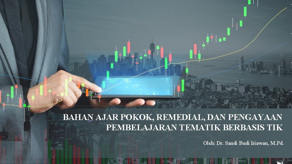 BAHAN AJAR POKOK, REMEDIAL, DAN PENGAYAAN PEMBELAJARAN TEMATIK BERBASIS TIK Oleh: Dr. Sandi Budi