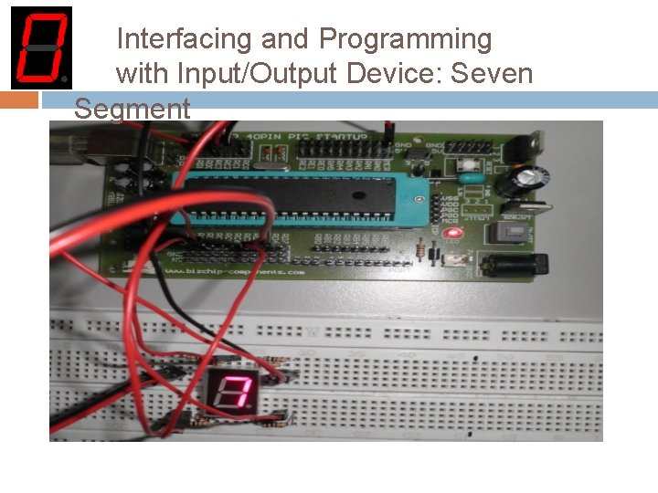 Interfacing and Programming with Input/Output Device: Seven Segment 