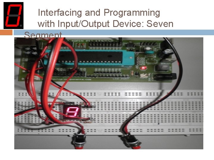 Interfacing and Programming with Input/Output Device: Seven Segment 