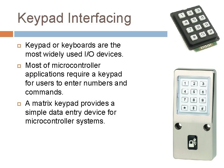 Keypad Interfacing Keypad or keyboards are the most widely used I/O devices. Most of