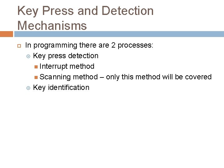 Key Press and Detection Mechanisms In programming there are 2 processes: Key press detection