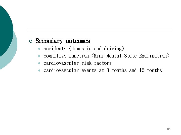 ¡ Secondary outcomes l l accidents (domestic and driving) cognitive function (Mini Mental State