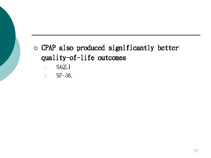 ¡ CPAP also produced significantly better quality-of-life outcomes 1. 2. SAQLI SF-36. 27 