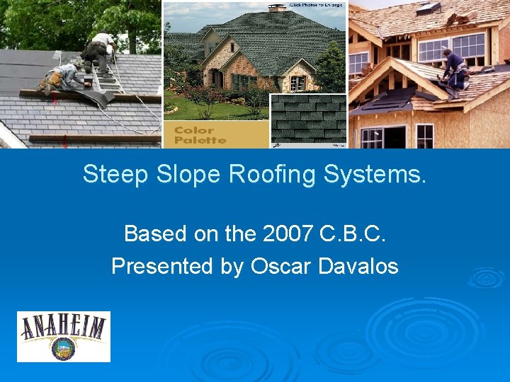Steep Slope Roofing Systems. Based on the 2007 C. B. C. Presented by Oscar