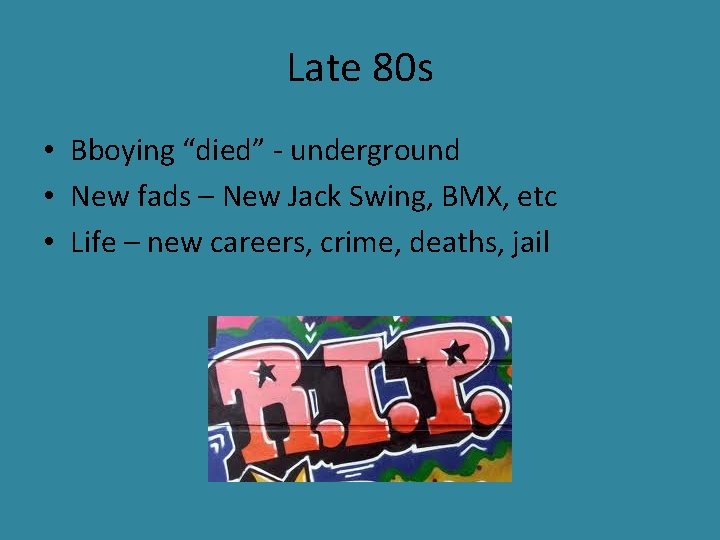 Late 80 s • Bboying “died” - underground • New fads – New Jack