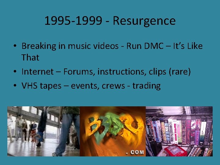 1995 -1999 - Resurgence • Breaking in music videos - Run DMC – It’s