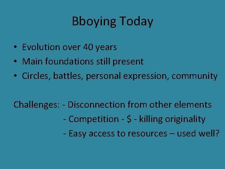 Bboying Today • Evolution over 40 years • Main foundations still present • Circles,