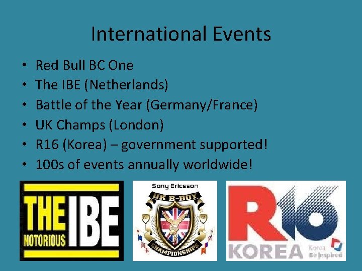 International Events • • • Red Bull BC One The IBE (Netherlands) Battle of