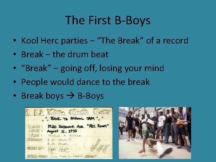 The First B-Boys • • • Kool Herc parties – “The Break” of a