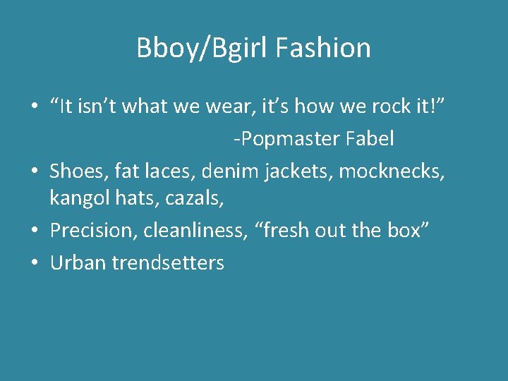 Bboy/Bgirl Fashion • “It isn’t what we wear, it’s how we rock it!” -Popmaster