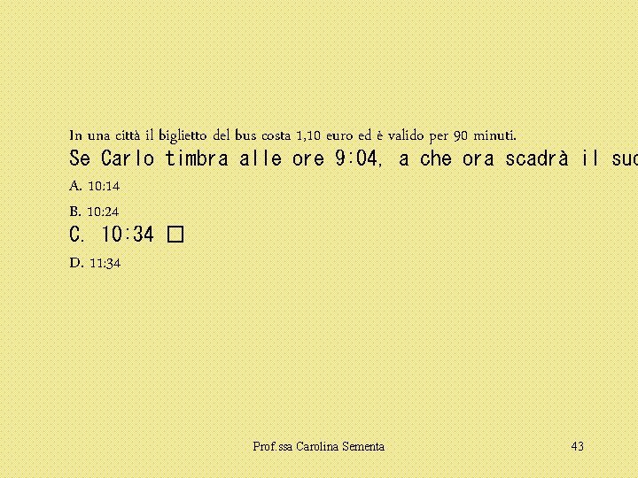 In una città il biglietto del bus costa 1, 10 euro ed è valido In una città il biglietto del bus costa 1, 10 euro ed è valido