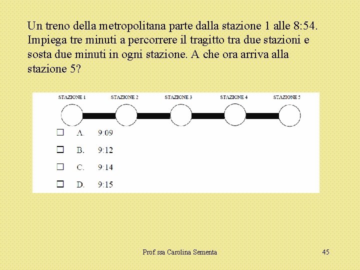 Un treno della metropolitana parte dalla stazione 1 alle 8: 54. Impiega tre minuti