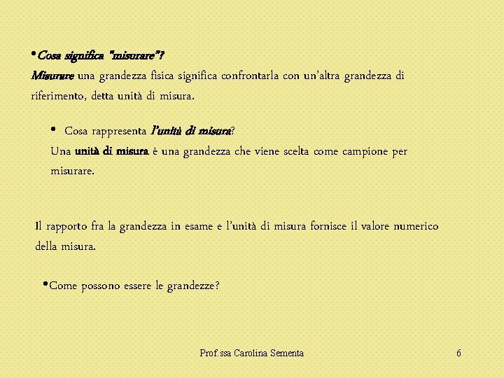  • Cosa significa “misurare”? Misurare una grandezza fisica significa confrontarla con un’altra grandezza