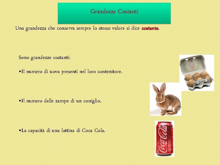 Grandezze Costanti Una grandezza che conserva sempre lo stesso valore si dice costante. Sono