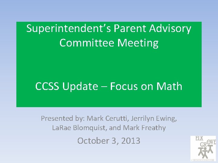 Superintendent’s Parent Advisory Committee Meeting CCSS Update – Focus on Math Presented by: Mark