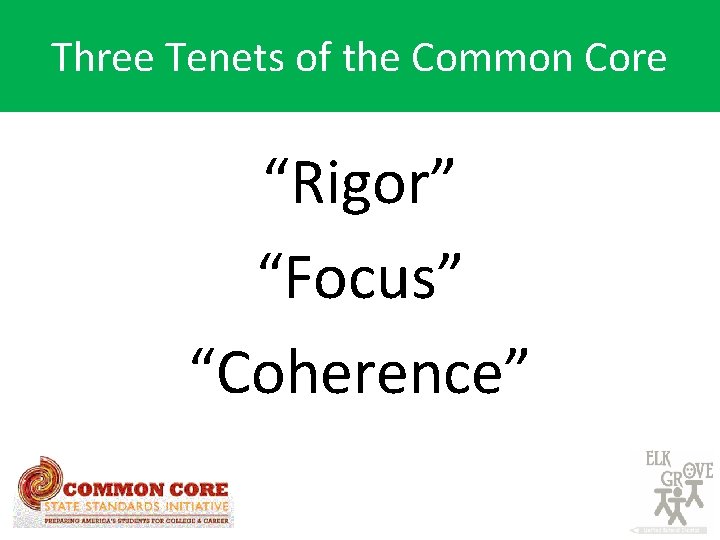 Three Tenets of the Common Core “Rigor” “Focus” “Coherence” 