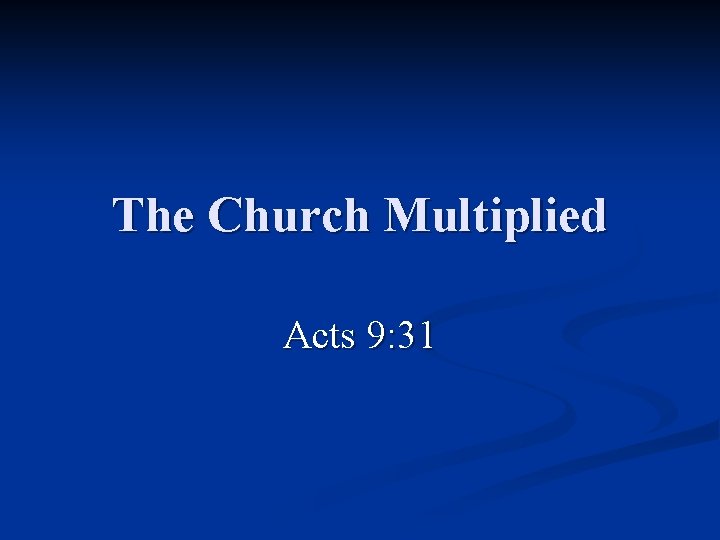 The Church Multiplied Acts 9: 31 