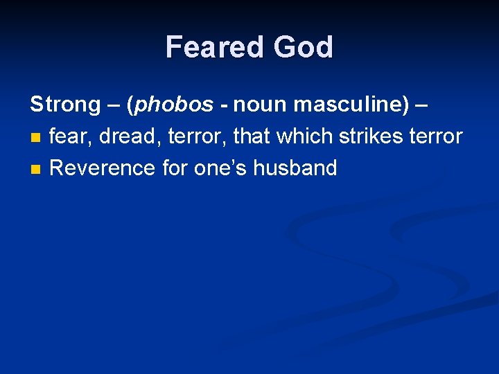 Feared God Strong – (phobos - noun masculine) – n fear, dread, terror, that