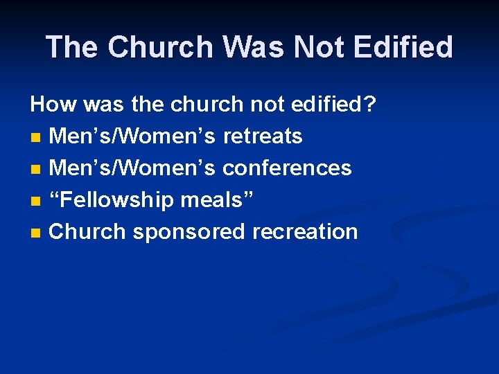 The Church Was Not Edified How was the church not edified? n Men’s/Women’s retreats