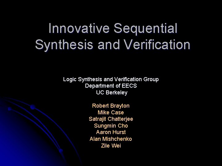 Innovative Sequential Synthesis and Verification Logic Synthesis and Verification Group Department of EECS UC