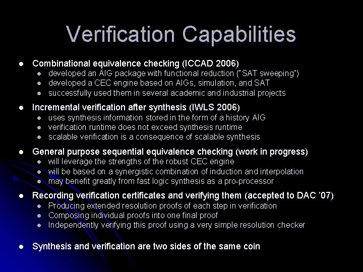 Verification Capabilities l Combinational equivalence checking (ICCAD 2006) l l Incremental verification after synthesis