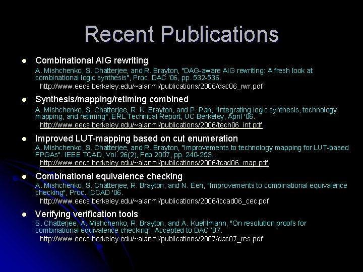 Recent Publications l Combinational AIG rewriting A. Mishchenko, S. Chatterjee, and R. Brayton, "DAG-aware