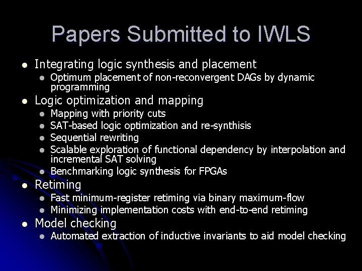 Papers Submitted to IWLS l Integrating logic synthesis and placement l l Logic optimization