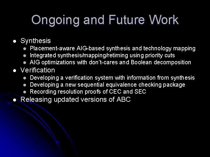 Ongoing and Future Work l Synthesis l l Verification l l Placement-aware AIG-based synthesis