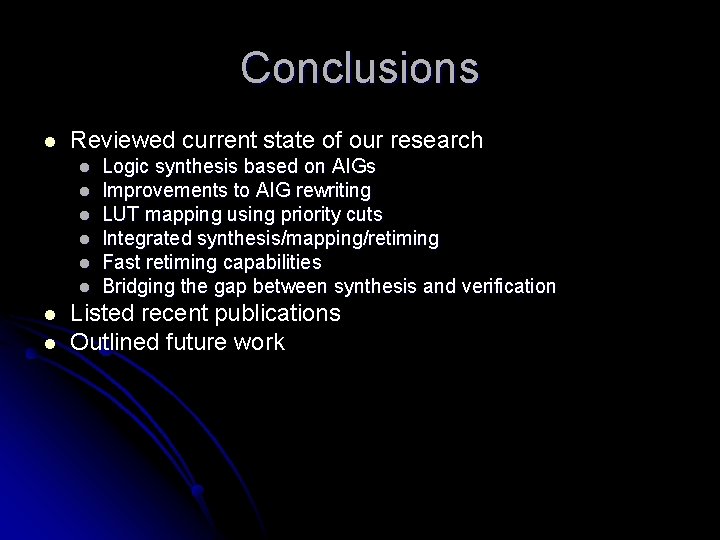 Conclusions l Reviewed current state of our research l l l l Logic synthesis