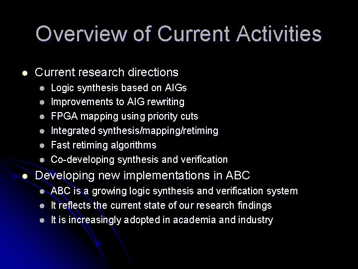 Overview of Current Activities l Current research directions l l l l Logic synthesis