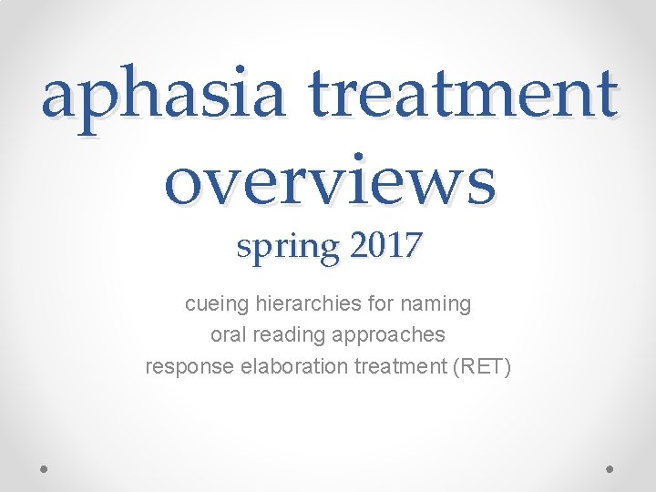 aphasia treatment overviews spring 2017 cueing hierarchies for naming oral reading approaches response elaboration