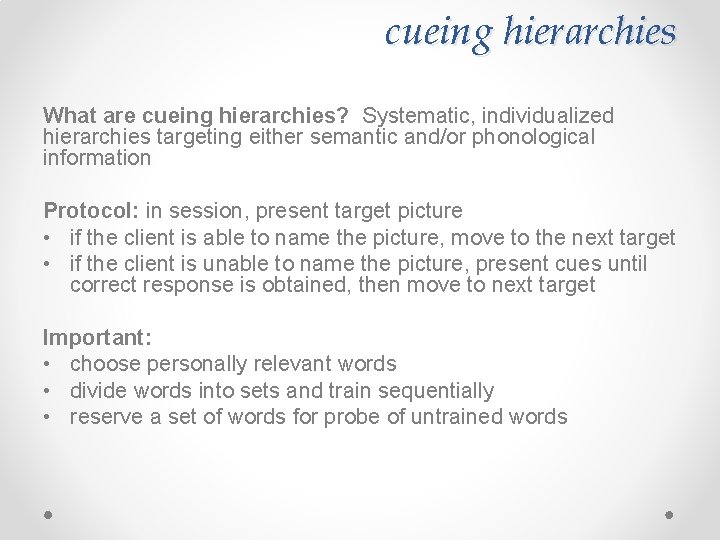 cueing hierarchies What are cueing hierarchies? Systematic, individualized hierarchies targeting either semantic and/or phonological