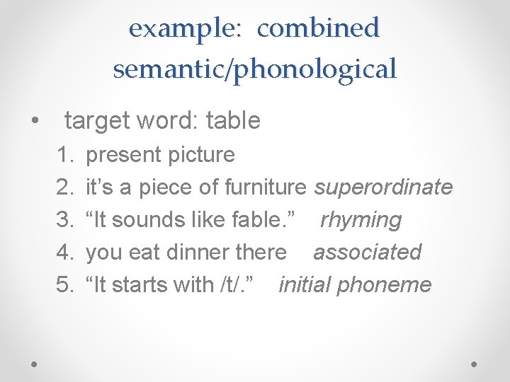 example: combined semantic/phonological • target word: table 1. 2. 3. 4. 5. present picture