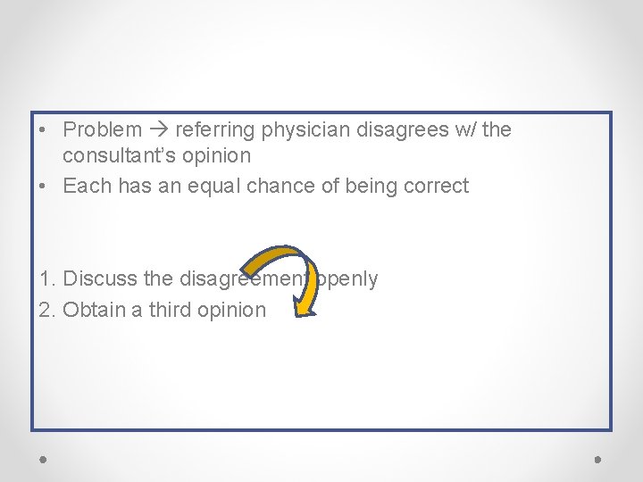  • Problem referring physician disagrees w/ the consultant’s opinion • Each has an