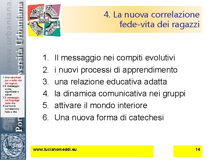 4. La nuova correlazione fede-vita dei ragazzi 1. Una catechesi per e nella vita