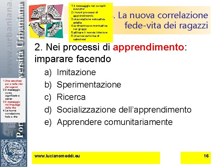 1. Il messaggio nei compiti evolutivi 2. i nuovi processi di apprendimento 3. una