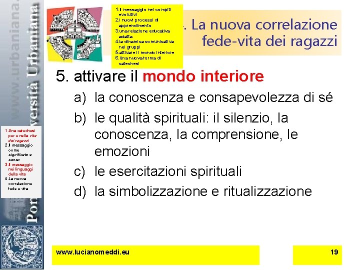 1. Il messaggio nei compiti evolutivi 2. i nuovi processi di apprendimento 3. una