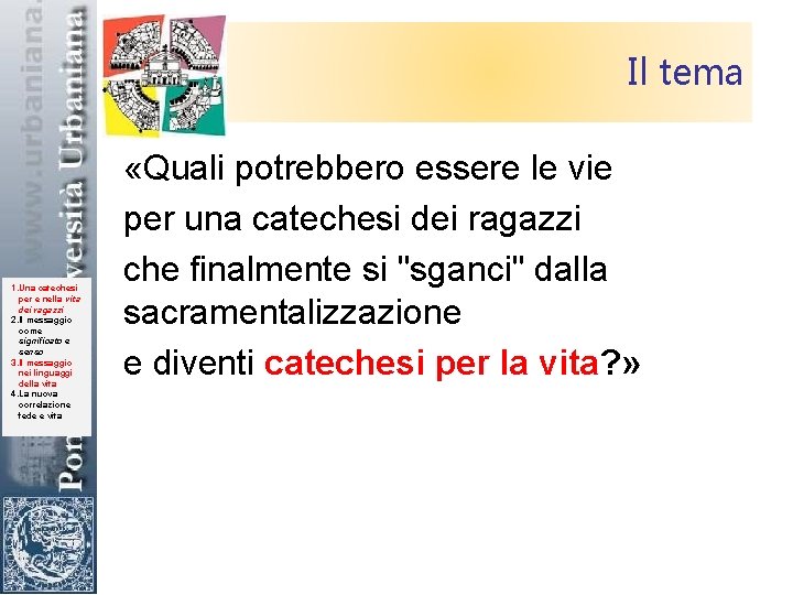 Il tema 1. Una catechesi per e nella vita dei ragazzi 2. Il messaggio