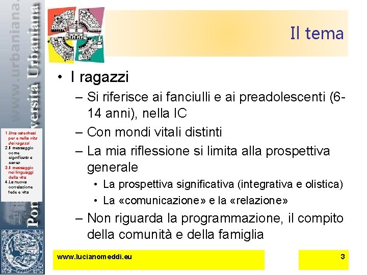 Il tema • I ragazzi 1. Una catechesi per e nella vita dei ragazzi